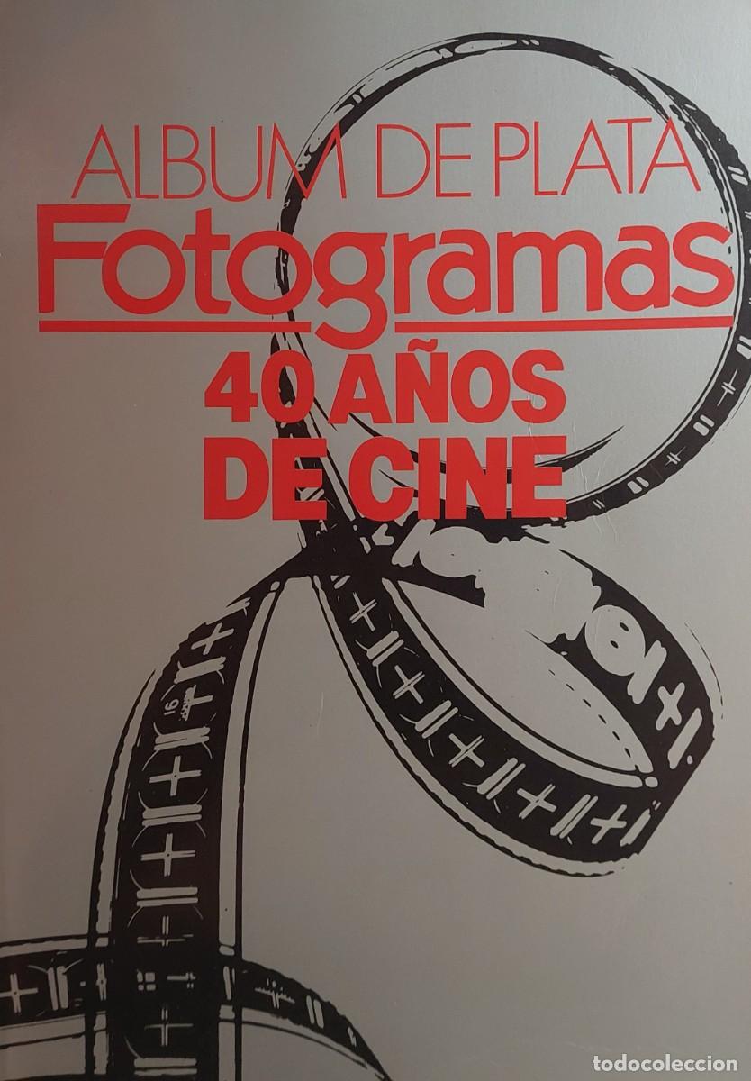 Cine: ALBUM DE PLATA ( FOTOGRAMAS ) 40 A&Ntilde;OS DE CINE 1946 AL 1986.