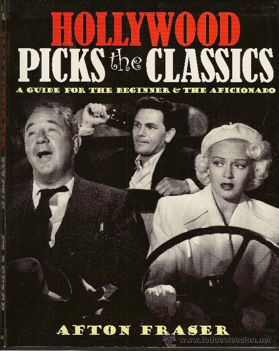 Cine: Hollywood Picks the Classics. A Guide for the beginner & the Aficionado