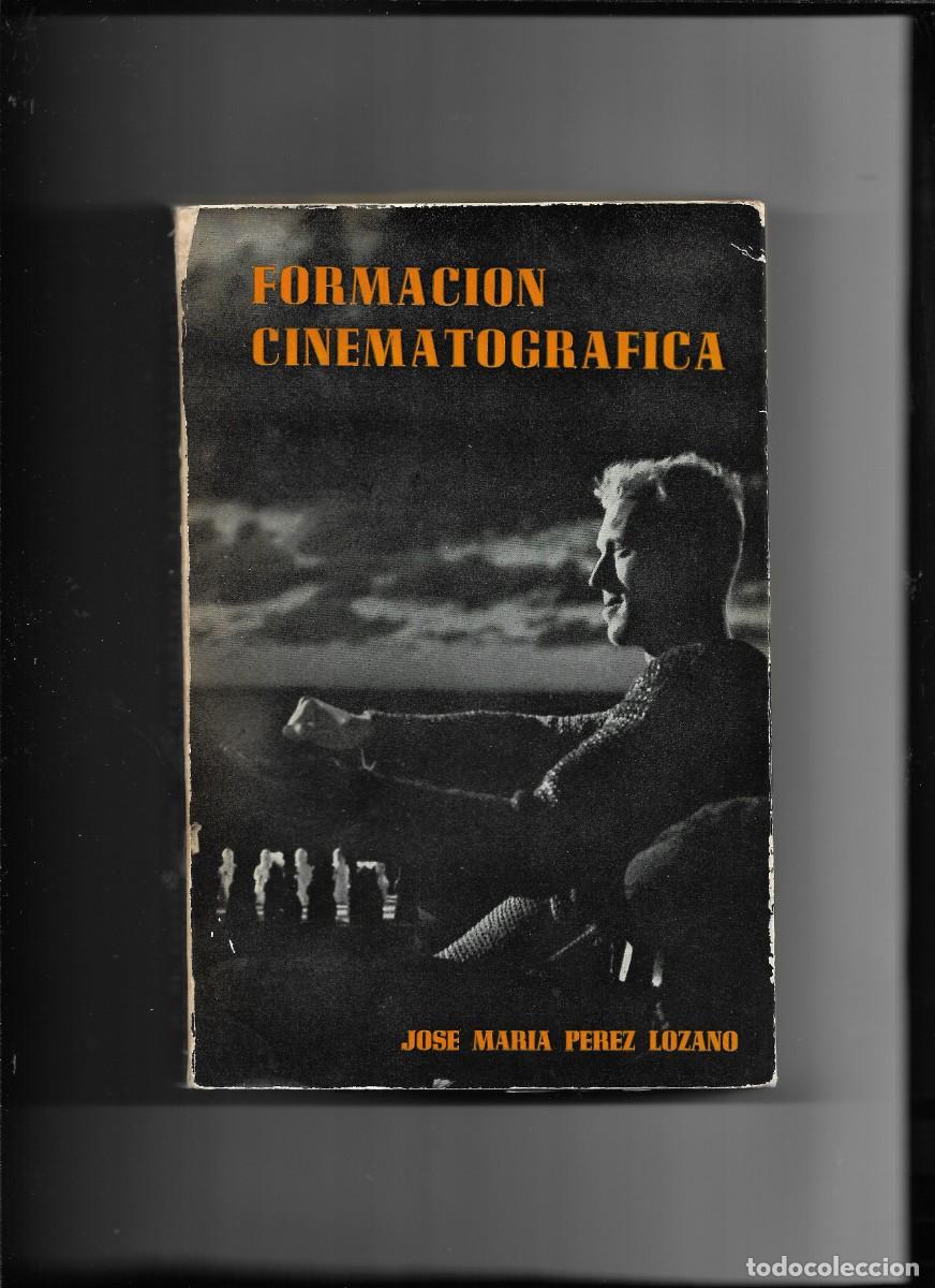 Cine: Formaci&oacute;n Cinematogr&aacute;fica por Jos&eacute; Mar&iacute;a P&eacute;rez Lozano 2&ordf; edici&oacute;n de 1962 son 406 p&aacute;ginas y 56 fotos