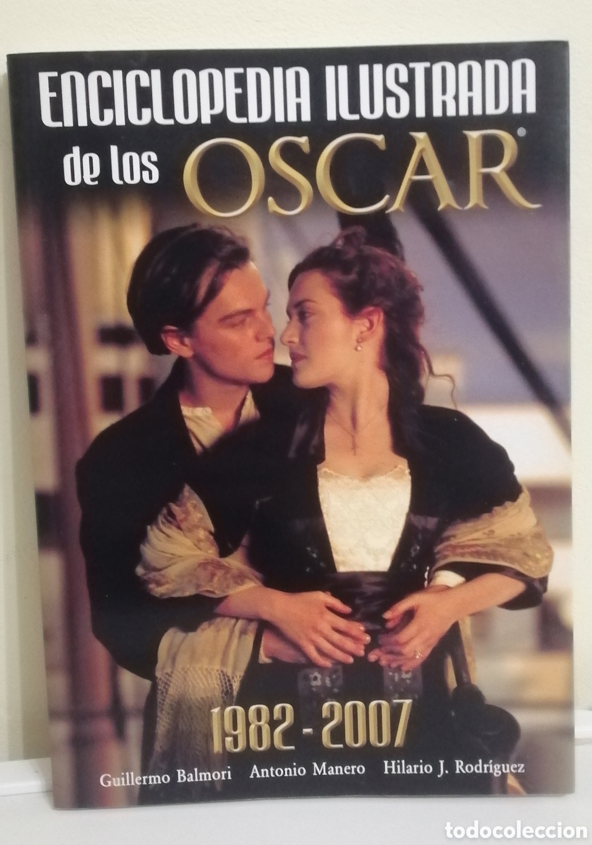 Cine: Enciclopedia Ilustrada de los Oscar - 2007 Guillermo Balmori. Antonio Manero y Hilario J. Rodr&iacute;guez