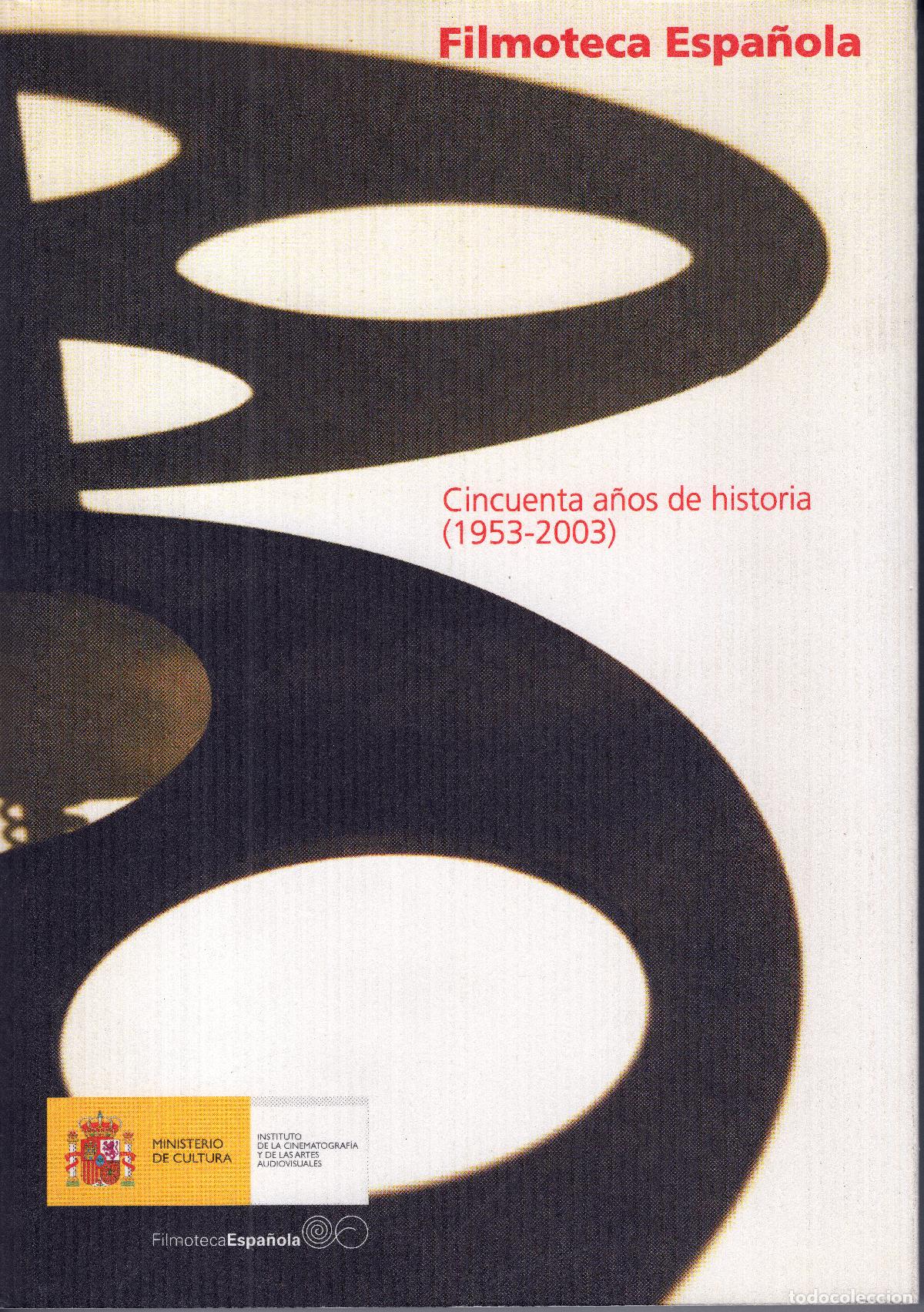 Cine: FILMOTECA ESPA&Ntilde;OLA. CINCUENTA A&Ntilde;OS DE HISTORIA 1953-2003. MINISTERIO DE CULTURA 2005