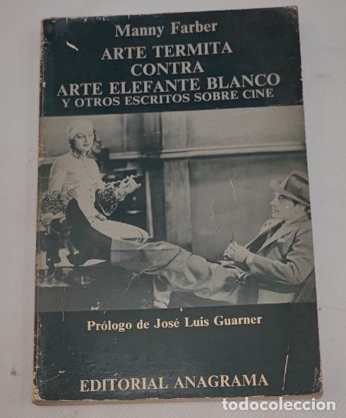 Cine: ARTE TERMITA CONTRA ARTE ELEFANTE BLANCO Y OTROS ESCRITOS SOBRE CINE, MANNY FARBER, ANAGRAMA 1974