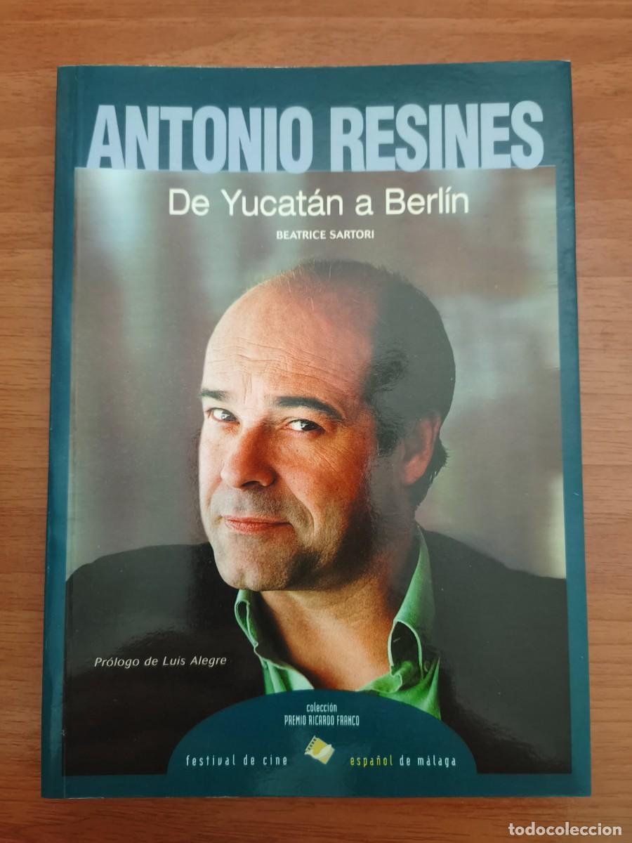 Cine: VC076 ANTONIO RESINES: DE YUCATAN A BERLIN-BEATRICE SARTORI-1999-21 X 15 CM.-140 PAG.