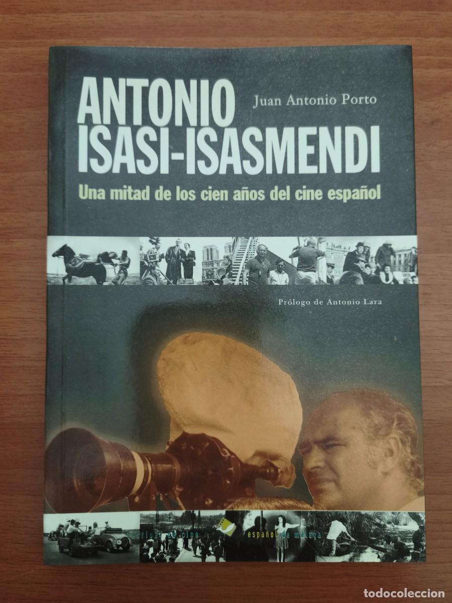 Cine: VC077 ANTONIO ISASI-ISASMENDI: UNA MITAD DE LOS CIEN A&Ntilde;OS DE CINE ESPA&Ntilde;OL-JUAN ANTONIO PORTO-1999