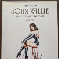 Libros: THE ART OF JOHN WILLIE. SOPHISTICATED BONDAGE. BOOK TWO. BIZARRE. SADO.