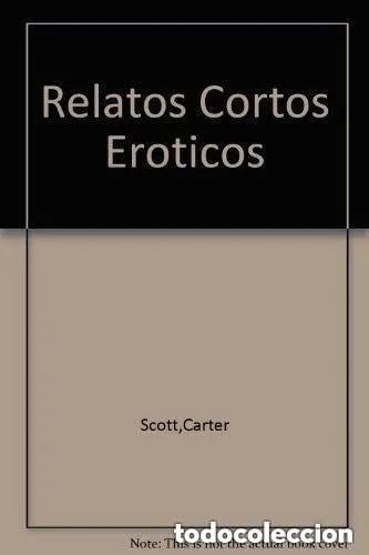 Libros: Relatos Cortos Eroticos --- Primera edici&oacute;n - Carter Scott
