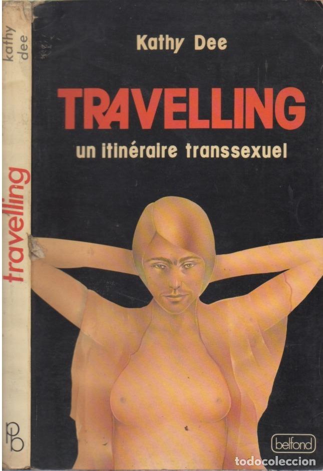 Books: TRAVELLING UN ITINERAIRE TRANSEXUEL (TRAVESTIS TRANSEXUALISMO) , KATHY DEE, ED. BELFOND, 1974