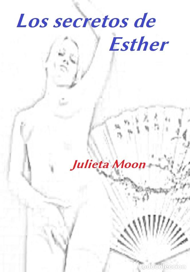 Livres: Julieta Moon - Los secretos de Esther -NOVELA MUY EROTICA --Este libro se imprime bajo demanda