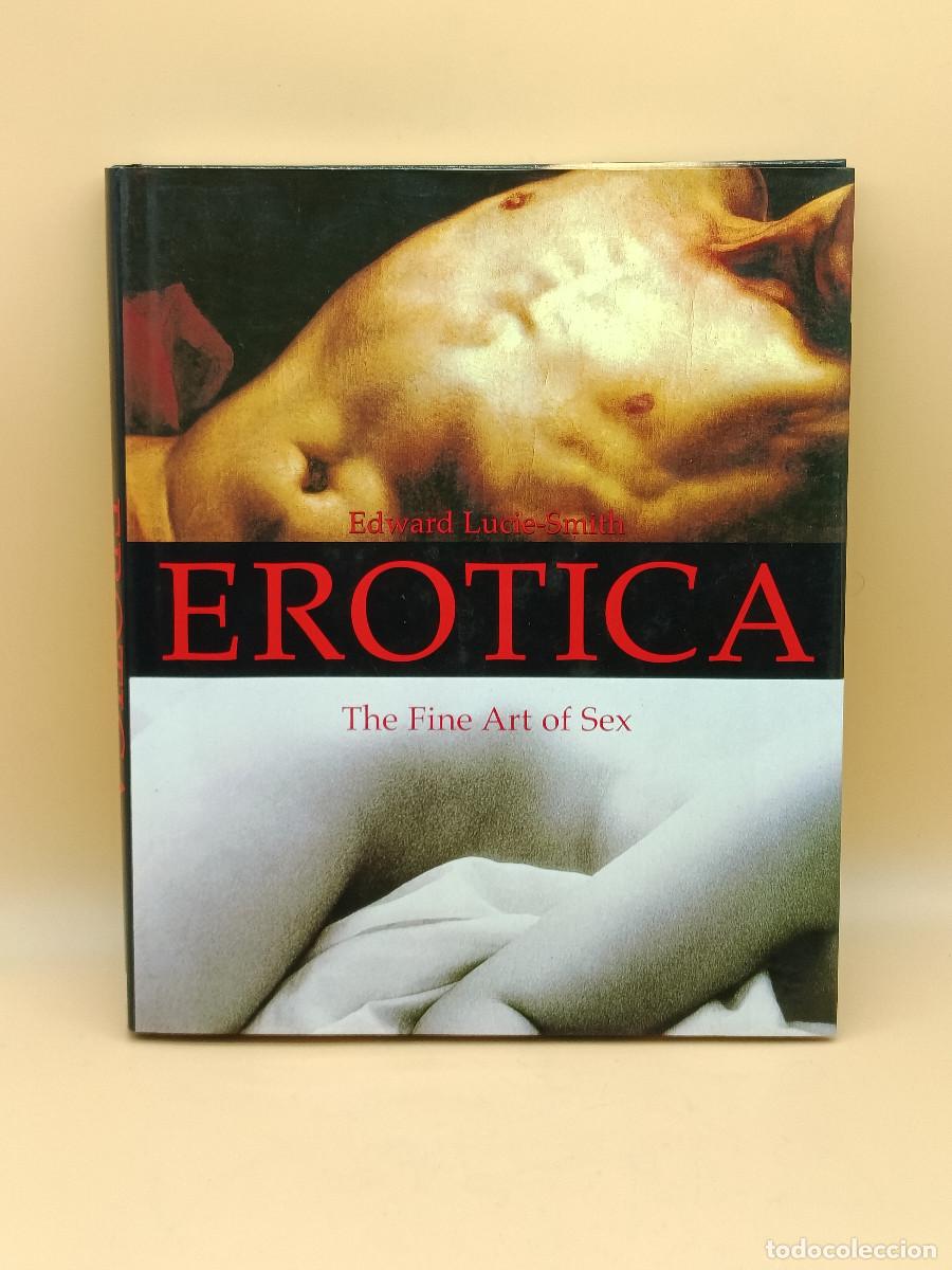 Libros: LIBRO EROTICA . THE FINE ART OF SEX. EDWARD LUCIE-SMITH. 2003. TEXTO INGLES. MF.