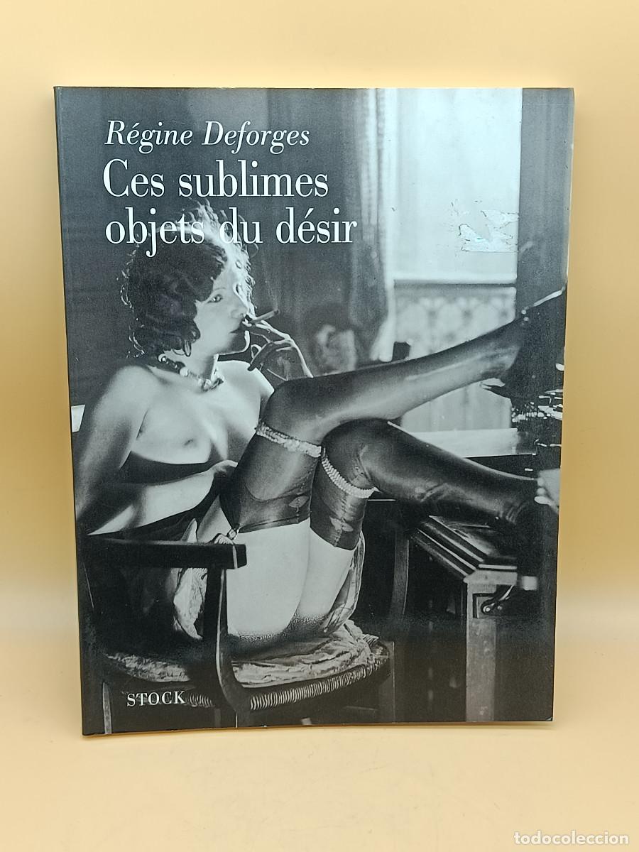 Libros: LIBRO CES SUBLIMES OBJETS DU DESIR. REGINA DEFORGES. 1998. TEXTO EN FRANCES. MF.