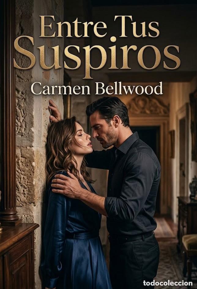 Books: Carmen Bellwood - Entre Tus Suspiros -NOVELA EROTICA --Este libro se imprime bajo demanda.