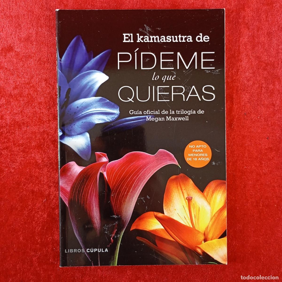 Libri: EL KAMASUTRA DE P&Iacute;DEME LO QUE QUERAS - GU&Iacute;A OFICIAL DE LA TRILOG&Uacute;A DE MEGAN MAXWELL - CUPULA / 150