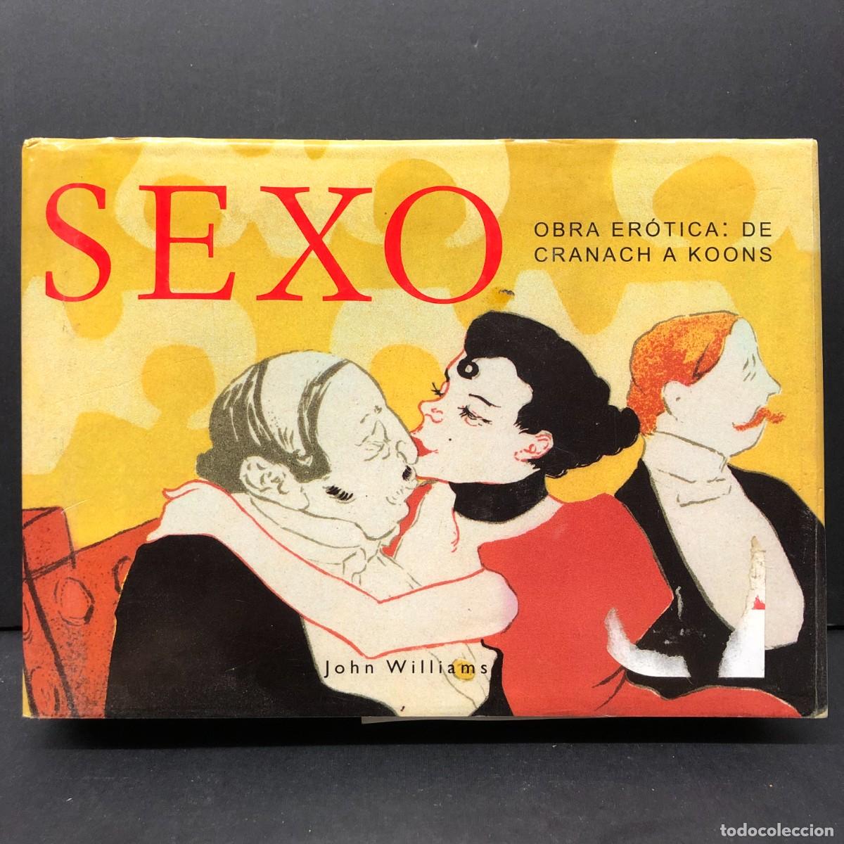 Libros: SEXO - JOHN WILLIAMS - OBRA ER&Oacute;TICA DE CRANACH A KOONS - TASCHEN - 1999 / 2635