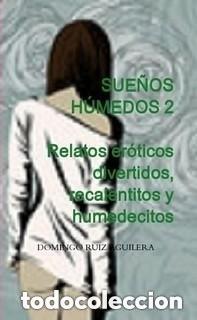 Libros: SUE&Ntilde;OS H&Uacute;MEDOS 2. Relatos er&oacute;ticos divertidos, recalentitos y humedecitos