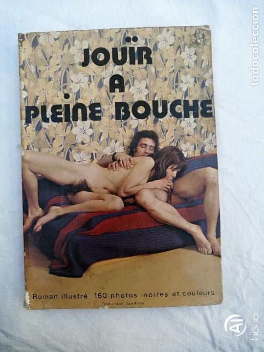 Journals: JOUIR A PLEINE BOUCHE. ROMAN ILLUSTRE 160 PHOTOS NOIRES ET COULEURS. ADULTOS. EROTICA. PORNO. 1974
