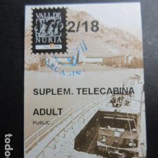 Collezionismo Biglietti di trasporto: TARJETA CREMALLERA DE NURIA SUPLEMENTO TELECABINA CON SU SELLADO. Lote 195126076