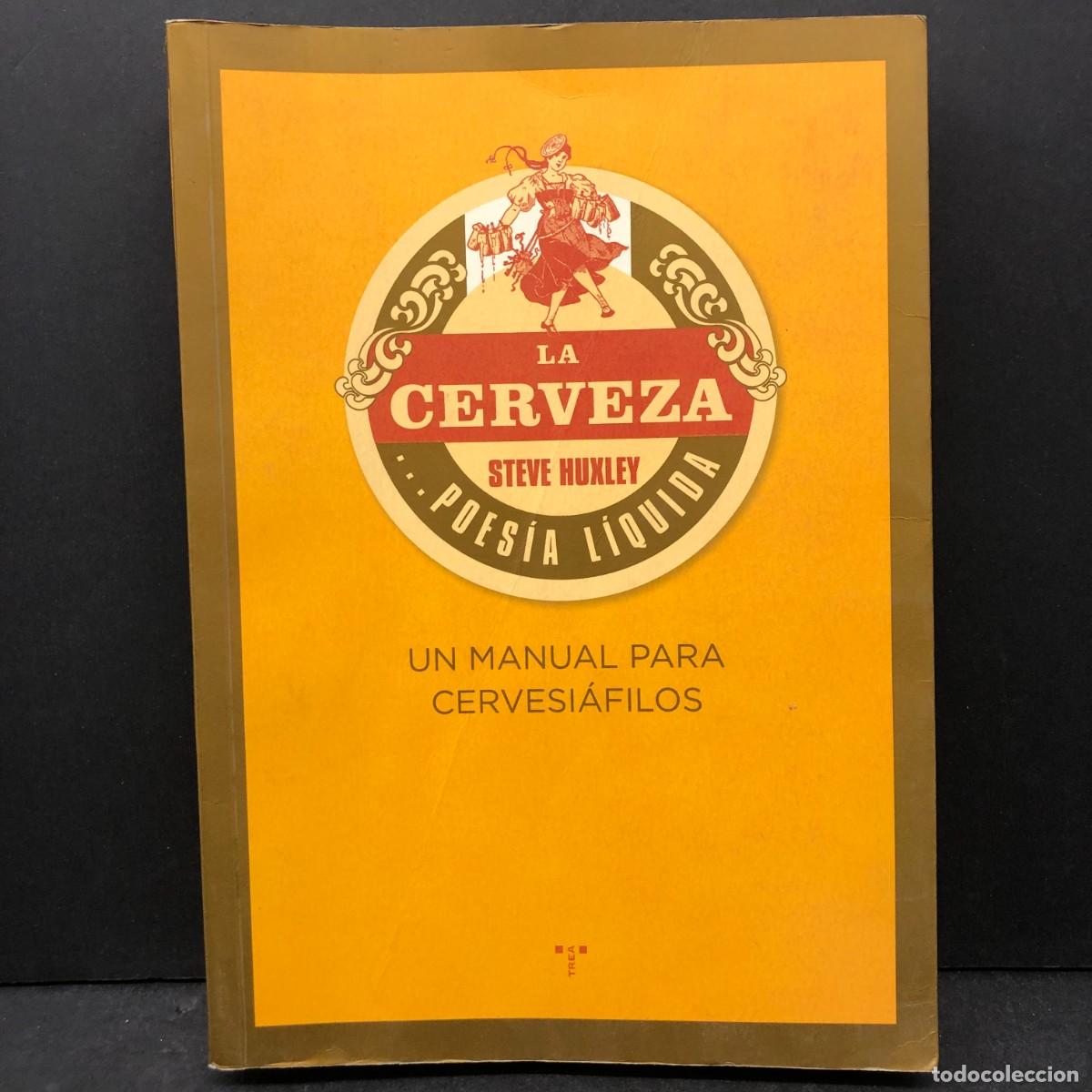 Coleccionismo de cervezas: LA CERVEZA - STEVE HUXLEY - POES&Iacute;A L&Iacute;QUIDA - UN MANUAL PARA CERVESI&Aacute;FILOS / 1728