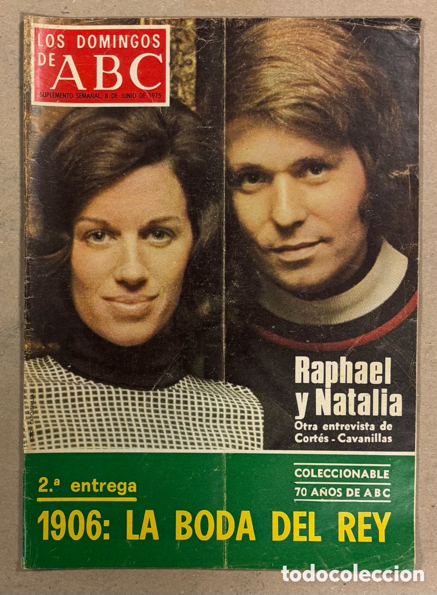 Coleccionismo de Los Domingos de ABC: LOS DOMINGOS DE ABC (1975). RAPHAEL Y NATALIA FIGUEROA, LA BODA DEL REY ALFONSO XIII,&hellip;