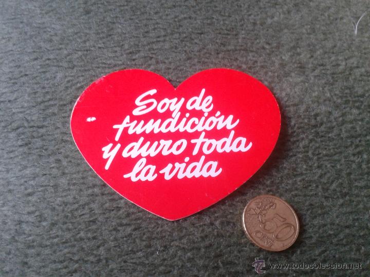 Pegatinas de colecci&oacute;n: CURIOSA Y BONITA PEGATINA TROQUELADA ADHESIVO SOY DE FUNDICION Y DURO TODA LA VIDA CORAZON