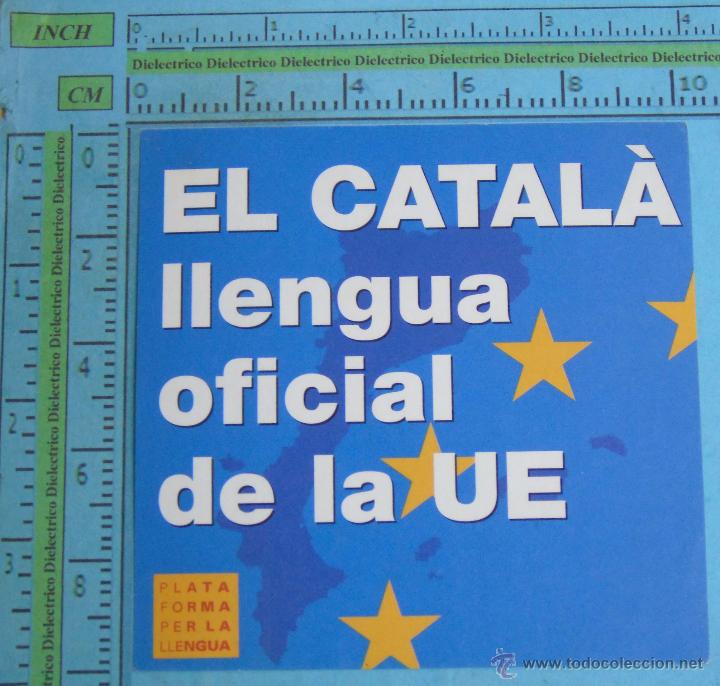 Pegatinas de colecci&oacute;n: PEGATINA POL&Iacute;TICA SINDICAL REIVINDICATIVA. EL CATAL&Aacute;N LENGUA OFICIAL DE LA UNI&Oacute;N EUROPEA