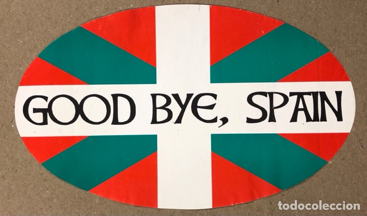 Collection stickers: GOOD BYE, SPAIN. ANTIGUA PEGATINA POL&Iacute;TICA INDEPENDENTISTA VASCA. IKURRI&Ntilde;A.