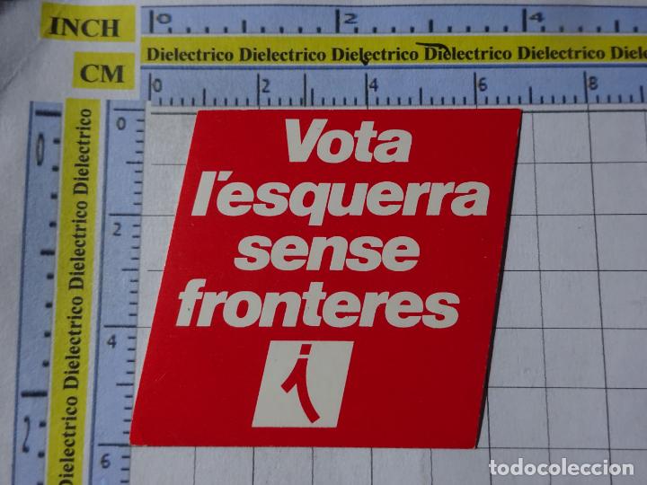 Autocollants de collection: PEGATINA POL&Iacute;TICO SINDICAL REIVINDICATIVO. VOTA L'ESQUERRA SENSE FRONTERES. INICIATIVA CATALU&Ntilde;A. 30
