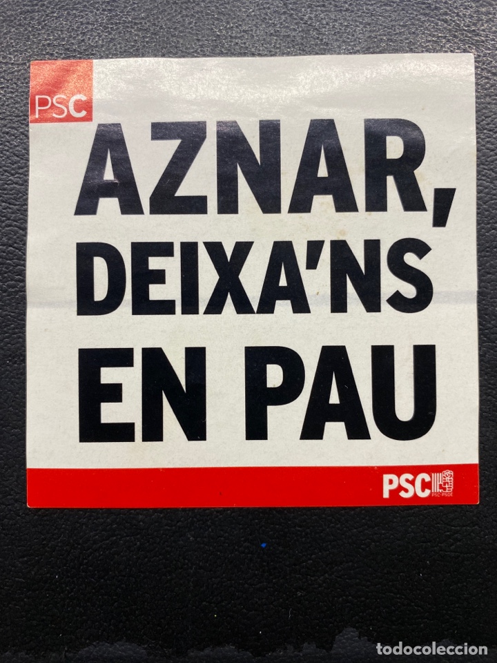 Pegatinas de colecci&oacute;n: PEGATINA POL&Iacute;TICA. AZNAR DEIXA&rsquo;NS EN PAU. PSC. PSOE. PARTIDO SOCIALISTA CATAL&Aacute;N