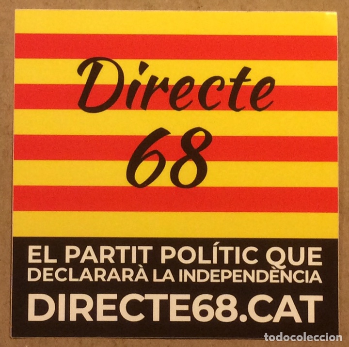 Adesivi di collezione: DIRECTE 68 EL PARTIT POL&Iacute;TIC QUE DECLARAR&Aacute; LA INDEPENDENCIA. PEGATINA POL&Iacute;TICA CATALANA