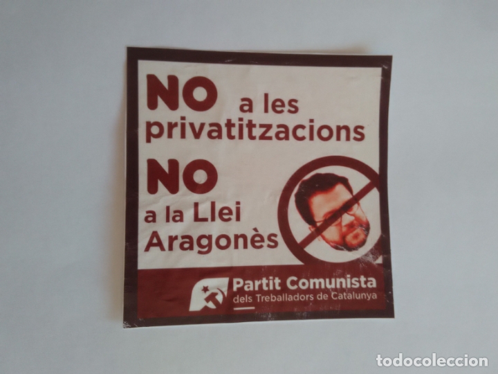 Autocolantes de cole&ccedil;&atilde;o: PEGATINA ADHESIVO PUBLICIDAD POL&Iacute;TICA CATAL&Aacute;N NO LLEI ARAGON&Egrave;S, PARTIT COMUNISTA, MIDE 10 CM DE LADO