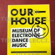 Pegatinas de colección: PEGATINA DEL MUSEO DE LA MUSICA ELECTRONICA OUR HOUSE DE AMSTERDAM, 15 CM X 10 CM. Lote 369996591