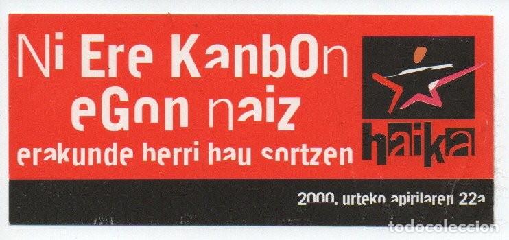 Pegatinas de colecci&oacute;n: PEGATINA - ADHESIVO POLITICO, NI ERE KANBON EGON NAIZ. ERAKUNDE HERRI HAU SORTZE. HAIKA. 12 X 5,2 C