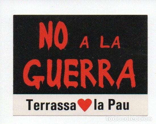 Adesivi di collezione: PEGATINA O ADHESIVO, NO A LA GUERRA - TERRASSA VOL LA PAU. 8 X 6 CM.