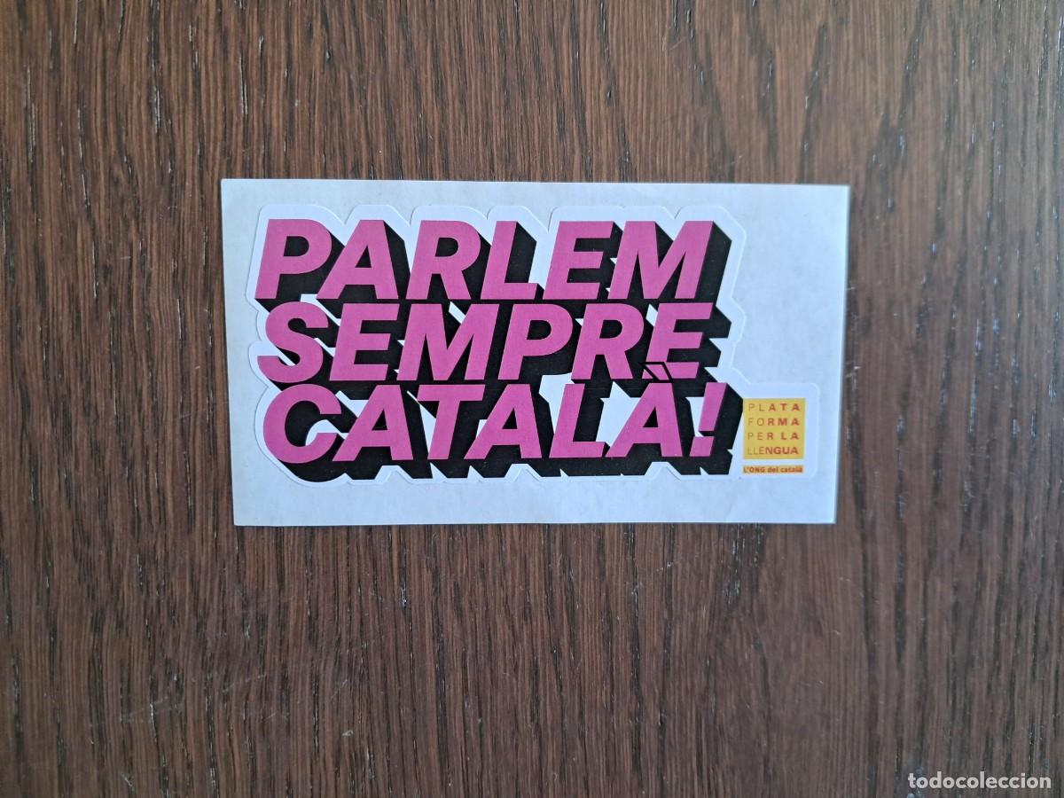 Pegatinas de colecci&oacute;n: pegatina, parlem sempre catal&agrave;. plataforma per la llengua. l'ong del catal&agrave;.