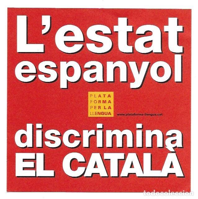 Pegatinas de colecci&oacute;n: Adhesiu pol&iacute;tic (Pegatina) de Plataforma per la Llengua. &rdquo;L'Estat espanyol discrimina el catal&agrave;&rdquo;