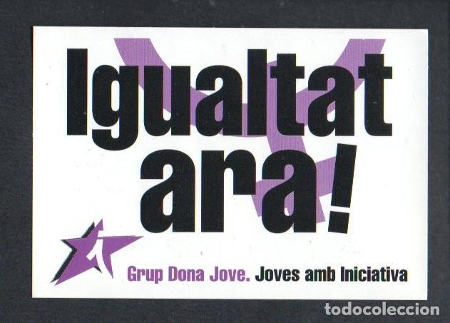 Pegatinas de colecci&oacute;n: ANTIGUA PEGATINA, IGUALTAT ARA! - GRUP DONA JOVE. JOVES AMB INICIATIVA. 9,4 X 6,5 CM.
