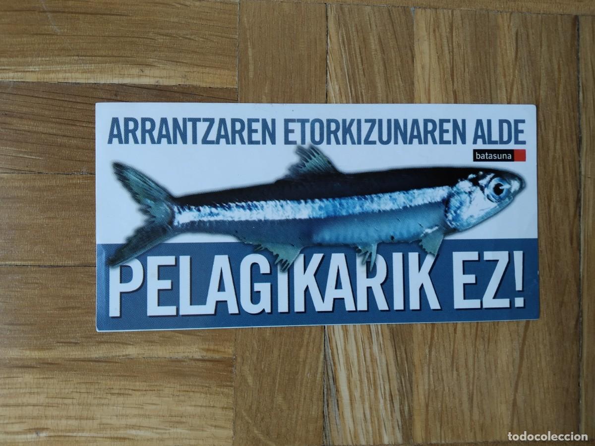 Collection stickers: PEGATINA POLITICA VASCA ARRANTZAREN ETORKIZUNAREN ALDE PELAGIKARIK EZ! BATASUNA SIN PEGAR