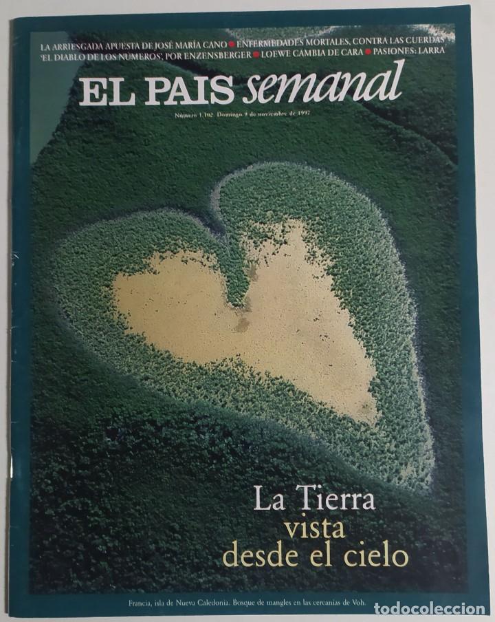 Collectionnisme de Journal El Pa&iacute;s: EL PA&Iacute;S SEMANAL - 9 Noviembre 1997 - N&uacute;mero 1102 - La Tierra, Jos&eacute; Mar&iacute;a Cano, Enzensberger, Loewe