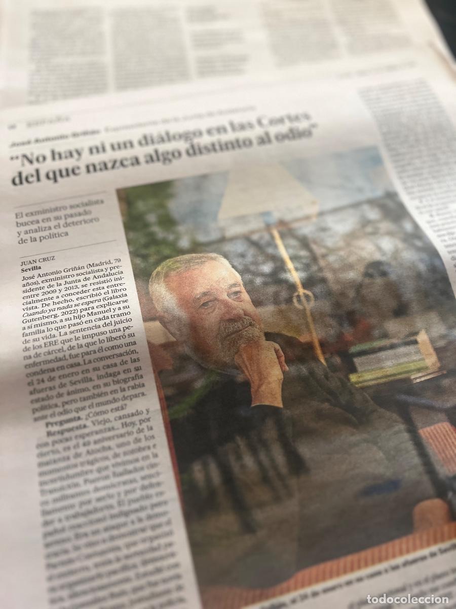 Coleccionismo de peri&oacute;dico El Pa&iacute;s: Art&iacute;culo sobre JOS&Eacute; ANTONIO GRI&Ntilde;&Aacute;N. EX PRESIDENTE DE ANDALUC&Iacute;A. PSOE. SOCIALISMO. CASO ERE