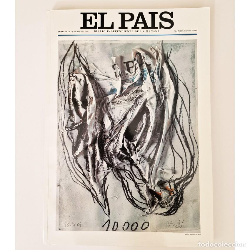 Collection Newspaper El Pa&iacute;s: EL PAIS NUMERO 10.000 Octubre 2004 - Portada MIQUEL BARCELO - Vargas Llosa Garcia Marquez Prensa