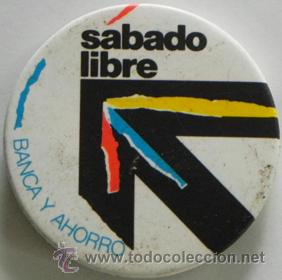 Pins de colecci&oacute;n: CHAPA CON IMPERDIBLE - S&Aacute;BADO LIBRE - BANCA Y AHORRO - PUBLICIDAD DE &iquest; BANCO ? - NO ES UN PIN