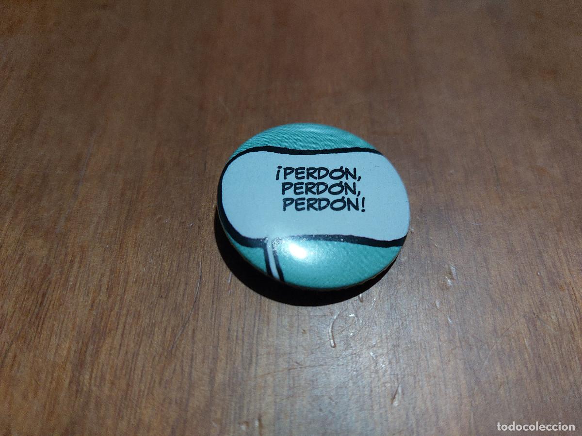Pin's de collection: PERDON, PERDON, PERDON. CARTEL. COMIC. CHAPA. PIN. 31 MM. MET&Aacute;LICA POR DETR&Aacute;S. SIN USO. DIFICIL