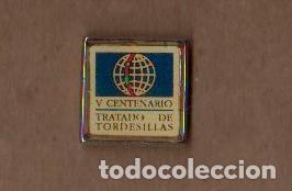 Pin's de collection: PINS TEMA TURISMO --5 CENTENARIO -TRATADO DE TORDESILLAS - MUY BONITO - EL DE LA FOTO