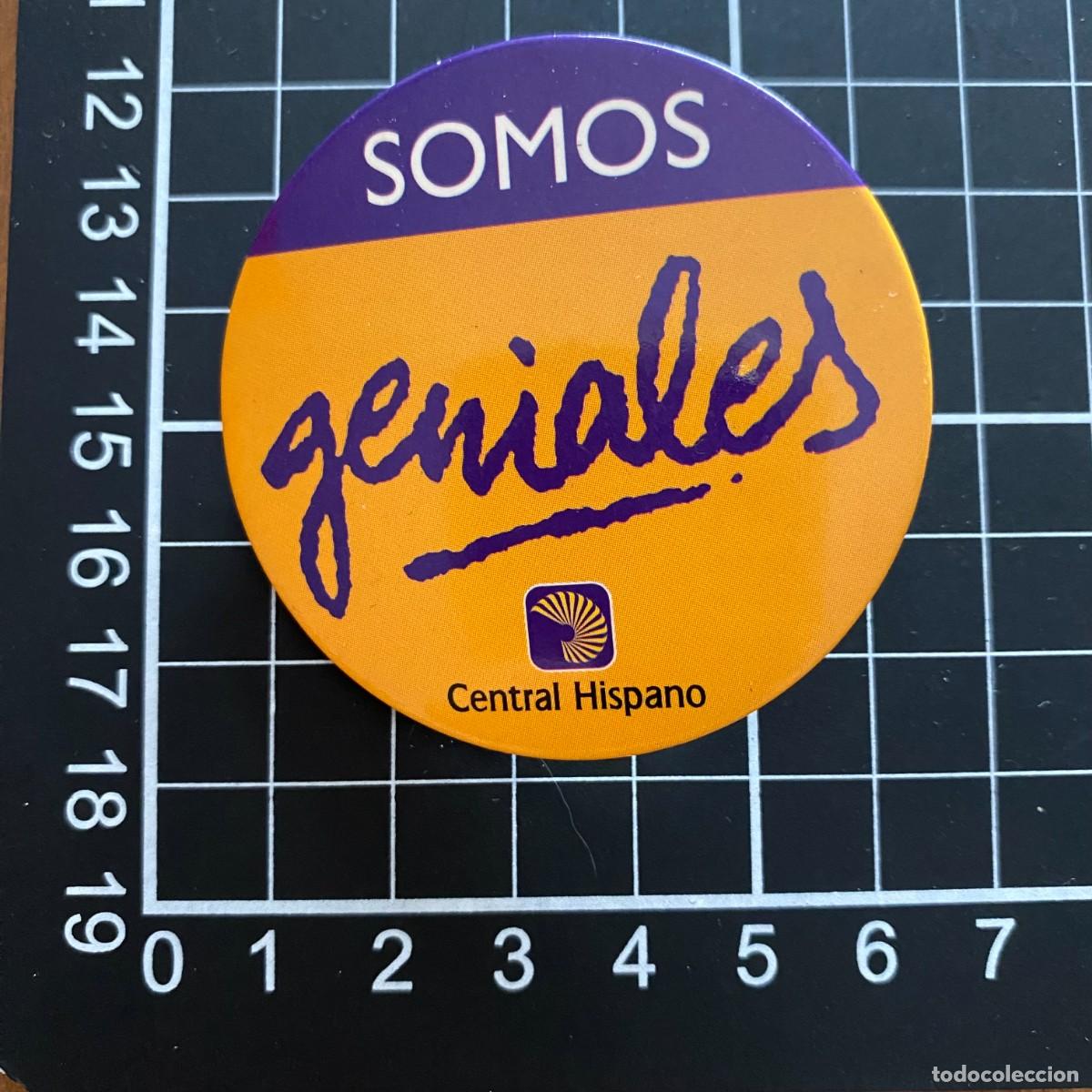 Collection pins: CHAPA PIN ORIGINAL CONMEMORATIVO BIEN CONSERVADA SOMOS GENIALES CENTRAL HISPANO