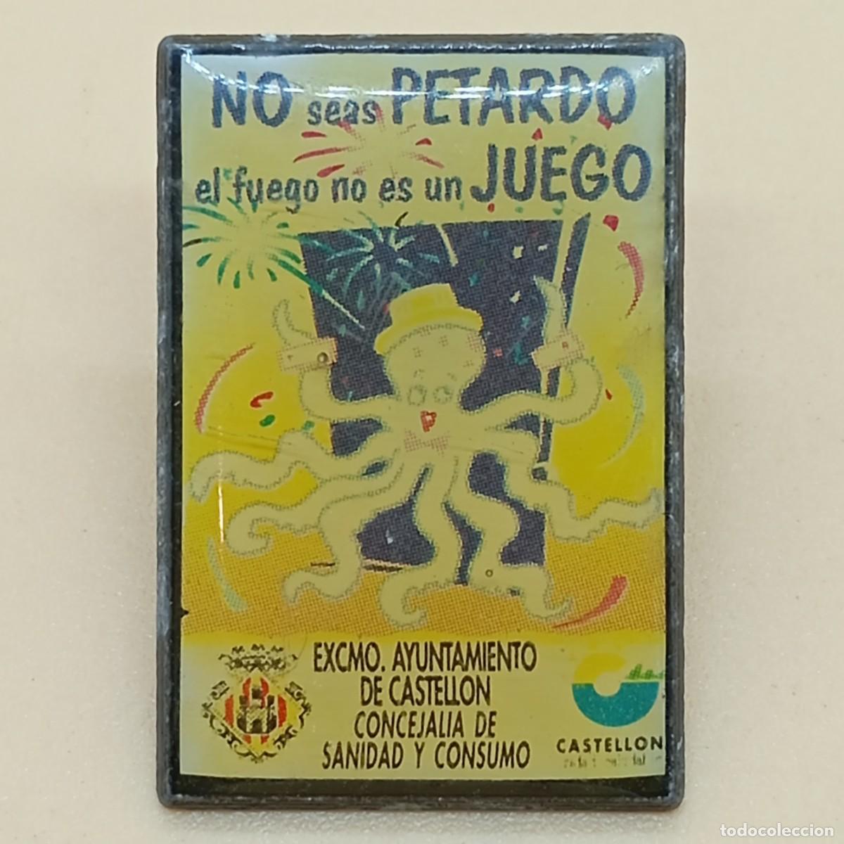 Pins de colecci&oacute;n: PIN- NO SEAS PETARDO, EL FUEGO NO ES UN JUEGO EXCMO AYUNTAMIENTO DE CASTELLLON