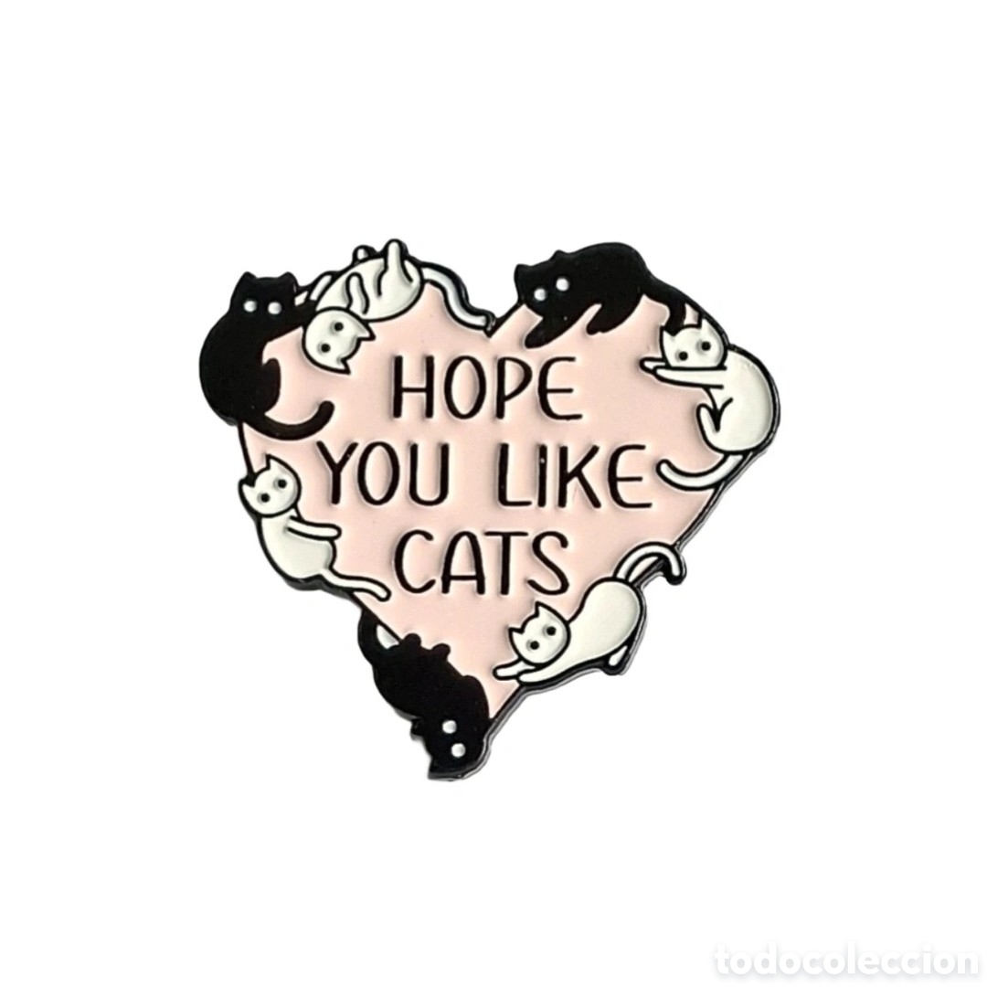 Pins de colecci&oacute;n: Pin &rdquo;Hope You Like Cats&rdquo;.