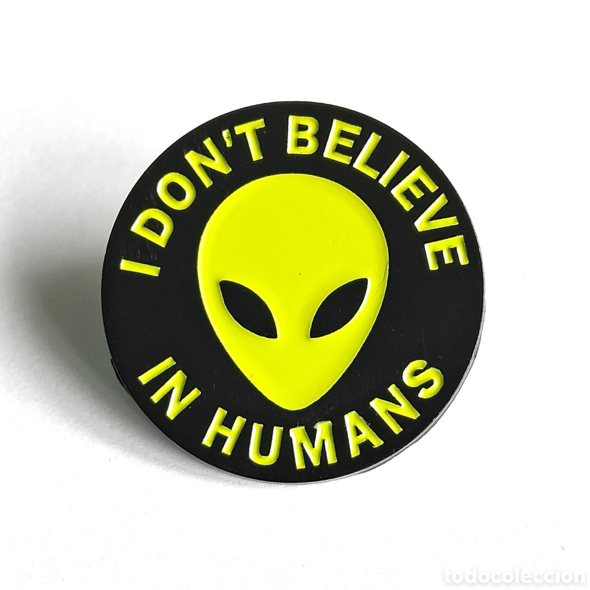Pins de colecci&oacute;n: Pin &rdquo;I Don't Believe In Humans&rdquo;.