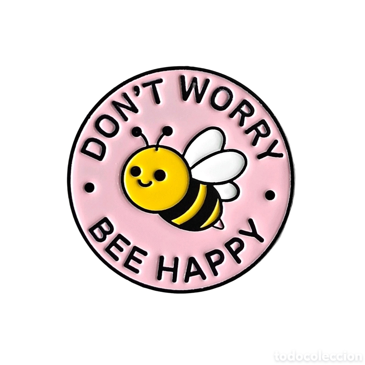 Pins de colecci&oacute;n: Pin &rdquo;Don't Worry, Bee Happy&rdquo;.