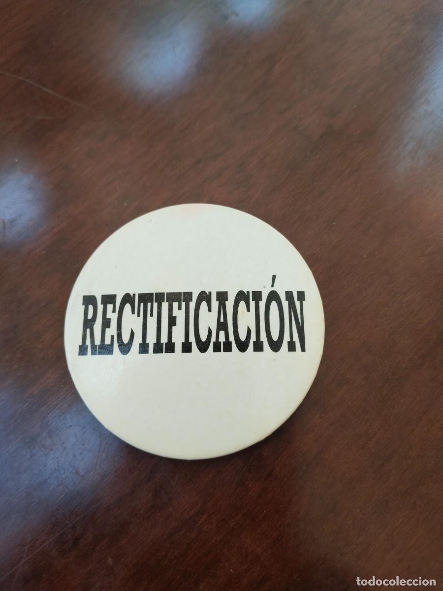 Collection pins: Antigua Chapa pol&iacute;tica &rdquo;RECTIFICACI&Oacute;N&rdquo; (del Paro?)
