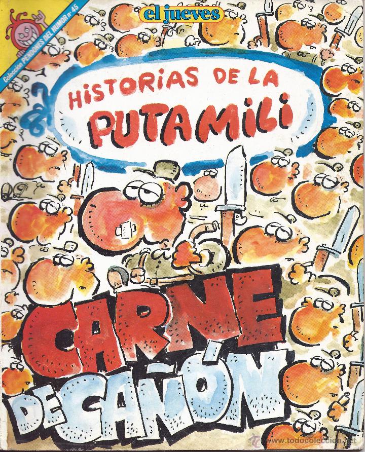 Collection Magazine El Jueves: HISTORIAS DE LA PUTA MILI. CARNE D - EL JUEVES. COLECCION PENDONES DEL HUMOR N&ordm; 45 - IV&Aacute; - 1983