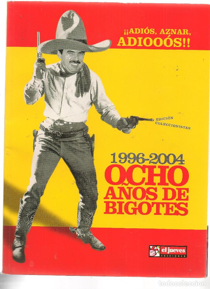 Sammeln von Zeitschriften El Jueves: EL JUEVES. &iexcl;&iexcl;ADI&Oacute;S, AZNAR, ADI&Oacute;OOS!!. 1996 - 2004. OCHO A&Ntilde;OS DE BIGOTE. (ST/MG/15)